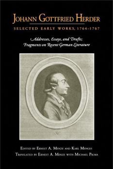 Paperback Johann Gottfried Herder: Selected Early Works, 1764-1767: Addresses, Essays, and Drafts; Fragments on Recent German Literature Book