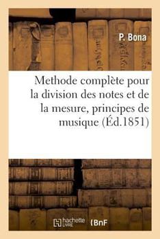 Paperback Methode Complète Pour La Division Des Notes Et de la Mesure, Principes de Musique: Composés Pour Les Élèves Du Conservatoire de Milan [French] Book