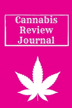 Cannabis Review Journal: Marijuana Review & Rating Journal A Medical Cannabis Therapy Logbook: Keeping track of different strains, their effects, and symptoms relieved.(110 Pages, 6 x 9)