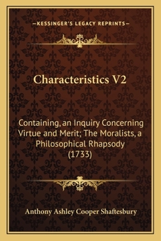 Paperback Characteristics V2: Containing, an Inquiry Concerning Virtue and Merit; The Moralists, a Philosophical Rhapsody (1733) Book