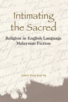 Hardcover Intimating the Sacred: Religion in English Language Malaysian Fiction Book