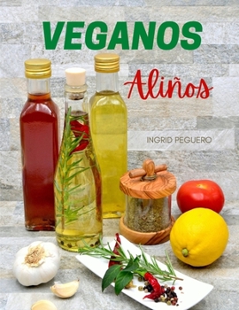 Paperback Veganos Aliños: Elabora tus propios Aderezos, Salsas, Quesos, Cremas y mas Libres de Productos Animales para dar Sabor a tus Comidas s [Spanish] Book