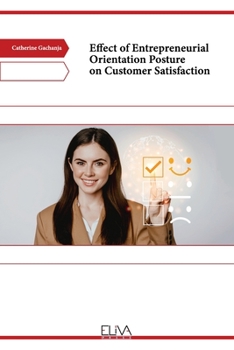 Paperback Effect of Entrepreneurial Orientation Posture on Customer Satisfaction Book