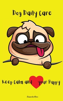 Dog Daily Care: Amazing Dog Daily Care Hardcover Book Pet Care Checklist For Girls/Boys/Adults Dog Daily Routine