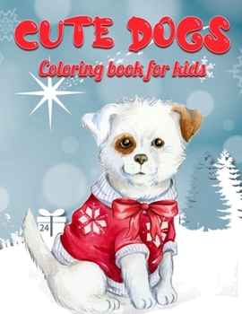 Paperback Cute Dogs Coloring Book For Kids: Christmas Dog Coloring Book For Kids Ages 4-8 Christmas Presents For Dogs Lovers Gifts Ideas For Puppy Lover And Pup Book