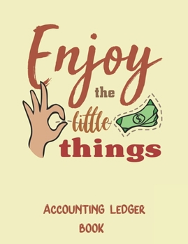 Enjoy the Little Things: Simple Accounting Ledger, Income Expense Book,110 Pages Softcover+White