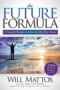 Paperback The Future Formula: 21 Powerful Principles to Achieve the Life of Your Dreams Book