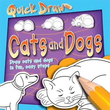 Paperback Quick Draw: Cats and Dogs: Cats and Dogs Book