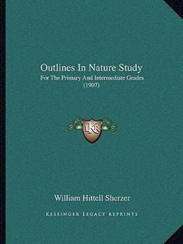 Paperback Outlines In Nature Study: For The Primary And Intermediate Grades (1907) Book
