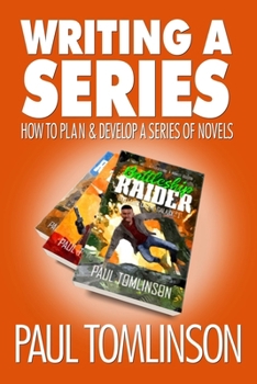 Paperback Writing a Series: How to Plan and Develop a Series of Novels Book