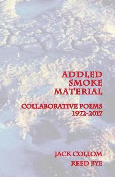 Paperback Addled Smoke Material: Collaborative Poems 1972-2017 Book