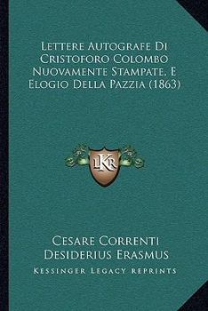 Paperback Lettere Autografe Di Cristoforo Colombo Nuovamente Stampate, E Elogio Della Pazzia (1863) [Italian] Book