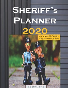 Sheriff’s Planner 2020: Yearly, Monthly, Weekly, Daily and Hourly Planner size 8.5 Inch x 11 Inch