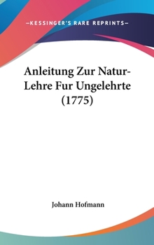 Hardcover Anleitung Zur Natur-Lehre Fur Ungelehrte (1775) Book