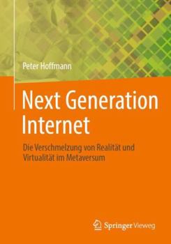 Paperback Next Generation Internet: Die Verschmelzung Von Realität Und Virtualität Im Metaversum [German] Book
