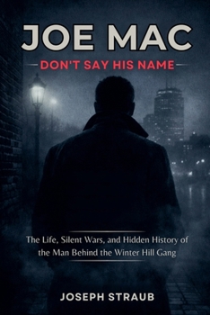 Joe Mac - Don't Say His Name: The Life, Silent Wars, and Hidden History of the Man Behind the Winter Hill Gang