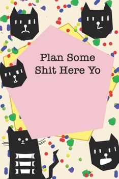 Plan Some Shit Here Yo / Cute Cover Titles, Cats Themes, JOURNAL/NOTEBOOK Perfect as a Gift for all ages all genders: LINED monthly and weekly  / ... 160 Pages, 6x9, Soft Cover, Red Matte Finish