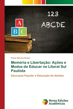 Paperback Memória e Libertação: Ações e Modos de Educar no Litoral Sul Paulista [Portuguese] Book