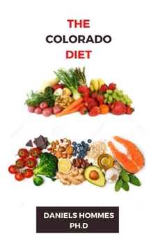 THE COLORADO DIET: Everything You Know About The Healthy Nutritious Recipe for Healing,Weight loss and Wellness