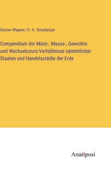 Hardcover Compendium der Münz-, Maass-, Gewichts- und Wechselcours-Verhältnisse sämmtlicher Staaten und Handelsstädte der Erde [German] Book