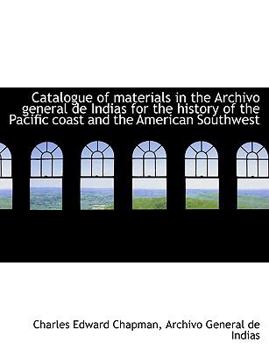 Catalogue of Materials in the Archivo General de Indias for the History of the Pacific Coast And