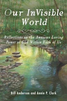 Hardcover Our Invisible World: Reflections on the Awesome, Loving Power of God Within Each of Us Book