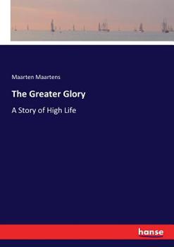 Paperback The Greater Glory: A Story of High Life Book