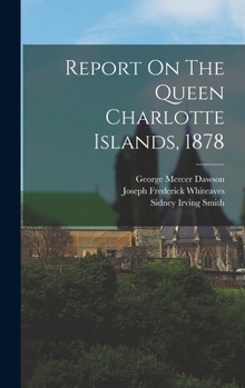 Hardcover Report On The Queen Charlotte Islands, 1878 Book