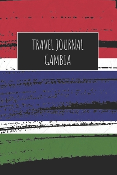 Travel Journal Gambia: 6x9 Travel Notebook or Diary with prompts, Checklists and Bucketlists perfect gift for your Trip to Gambia for every Traveler