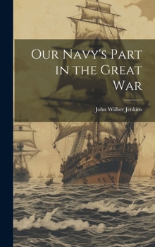 Hardcover Our Navy's Part in the Great War Book