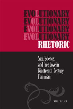 Paperback Evolutionary Rhetoric: Sex, Science, and Free Love in Nineteenth-Century Feminism Book
