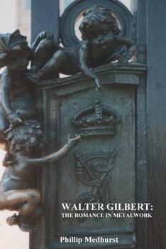 Paperback Walter Gilbert: The Romance in Metalwork: An annotated inventory of works by architectural sculptor Walter Gilbert and associates Book