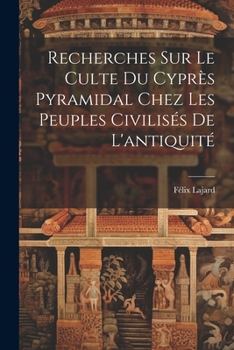 Paperback Recherches Sur Le Culte Du Cyprès Pyramidal Chez Les Peuples Civilisés De L'antiquité [French] Book