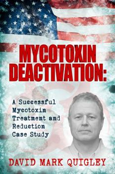 Paperback Mycotoxin Deactivation: A Successful Mycotoxin Treatment and Reduction Case Study (Mycotoxin Treatment Series) Book