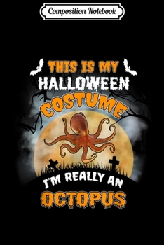 Paperback Composition Notebook: This Is My Costume I'm An Octopus Cute Halloween Journal/Notebook Blank Lined Ruled 6x9 100 Pages Book