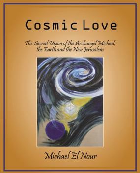 Paperback Cosmic Love: The Sacred Union of the Archangel Michael, the Earth and the New Jerusalem Book