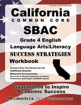 Paperback California Common Core Sbac Grade 4 English Language Arts/Literacy Success Strategies Workbook Study Guide: Comprehensive Skill Building Practice for Book