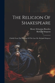 Paperback The Religion Of Shakespeare: Chiefly From The Writings Of The Late Mr. Richard Simpson Book