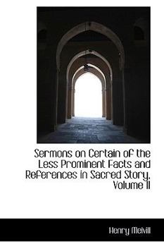 Paperback Sermons on Certain of the Less Prominent Facts and References in Sacred Story, Volume II Book