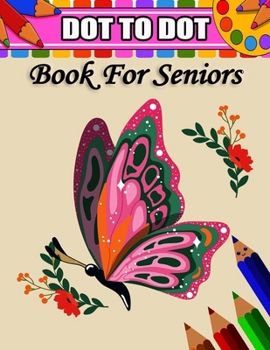 Paperback Dot To Dot Book For Seniors: Easy Dot-to-Dot with Flowers, Birds, and Animals Book