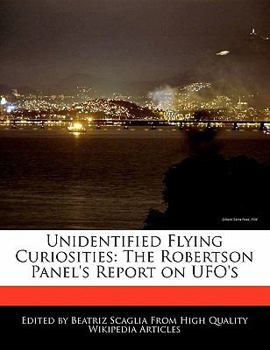 Unidentified Flying Curiosities : The Robertson Panel's Report on UFO's