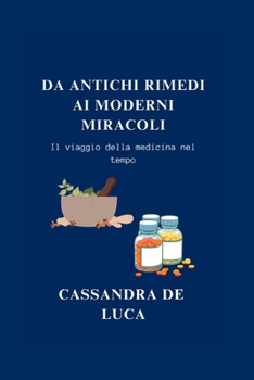 Paperback Da Antichi Rimedi AI Moderni Miracoli: Il viaggio della medicina nel tempo [Italian] Book