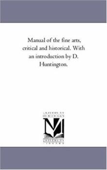 Paperback Manual of the Fine Arts, Critical and Historical. With An introduction by D. Huntington. Book