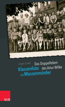 Klassenfoto Mit Massenmorder : Das Doppelleben des Artur Wilke