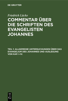 Hardcover Allgemeine Untersuchungen Über Das Evangelium Des Johannes Und Auslegung Von Kap. I-IV. [German] Book