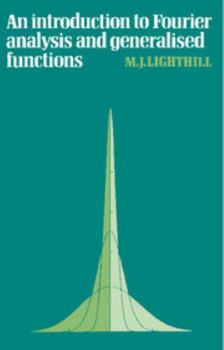 An Introduction to Fourier Analysis and Generalised Functions (Cambridge Monographs on Mechanics) - Book  of the Cambridge Monographs on Mechanics