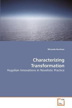 Paperback Characterizing Transformation Hugolian Innovations in Novelistic Practice Book