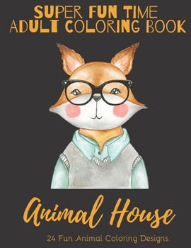 Paperback Super Fun Time Adult Coloring Book: Animal House: 24 Fun Animal Coloring Designs Book