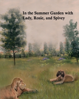 In the Summer Garden with Lady, Rosie, and Spivey