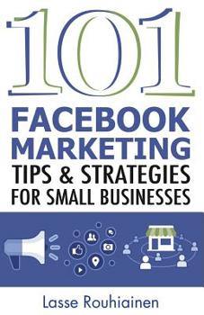 Paperback 101 Facebook Marketing Tips and Strategies for Small Businesses Book